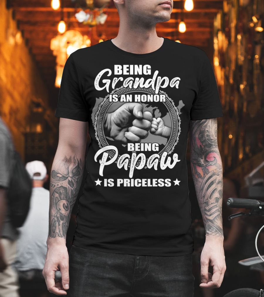 Being Grandpa Is An Honor Being Papaw Is Priceless T-Shirt