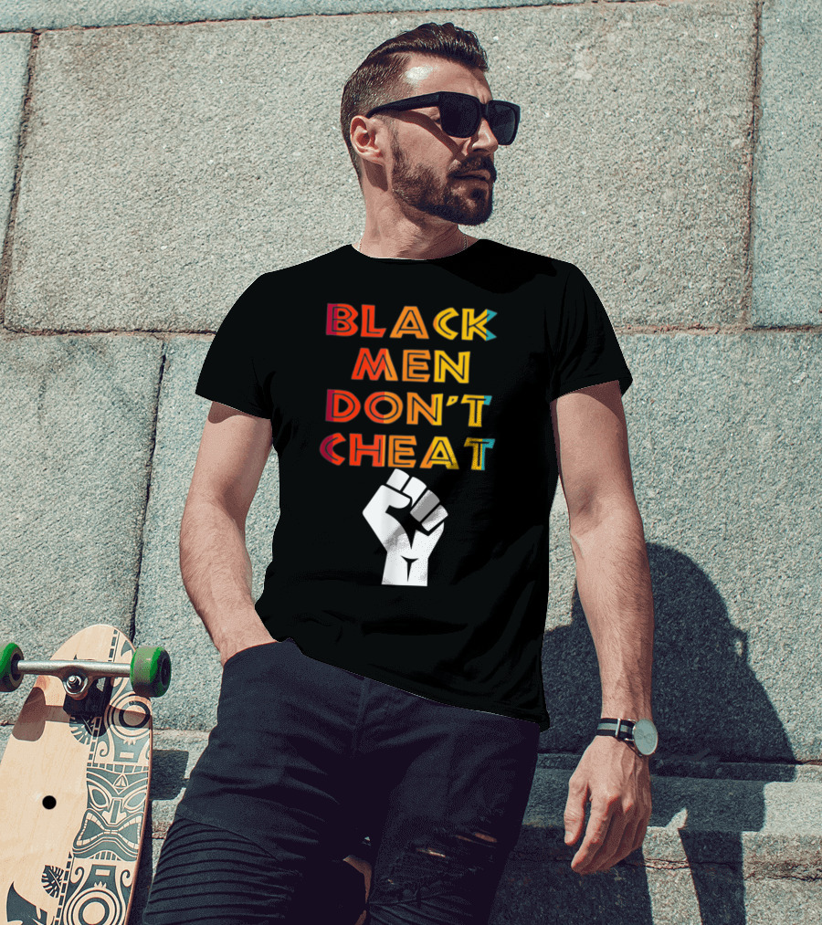 Black Fist Black Men Don't Cheat Empowerment Message T-Shirt