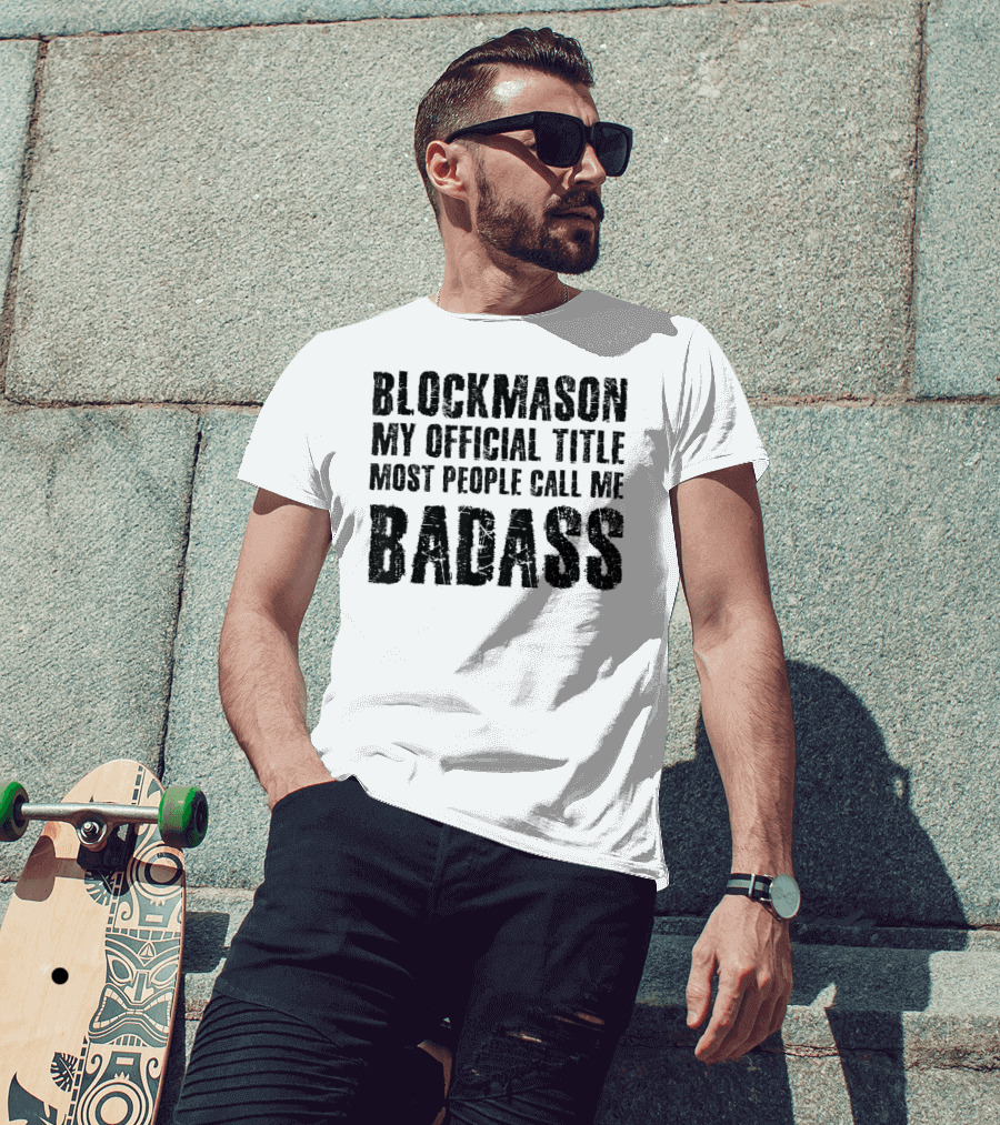 Blockmason My Official Title Most People Call Me Badass T-Shirt