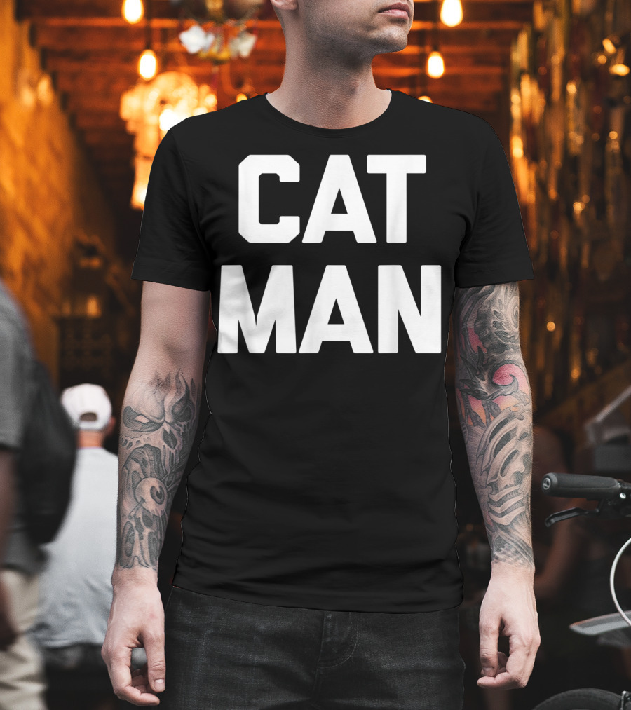 Cat Man Funny Sarcastic Cats Humor T-Shirt