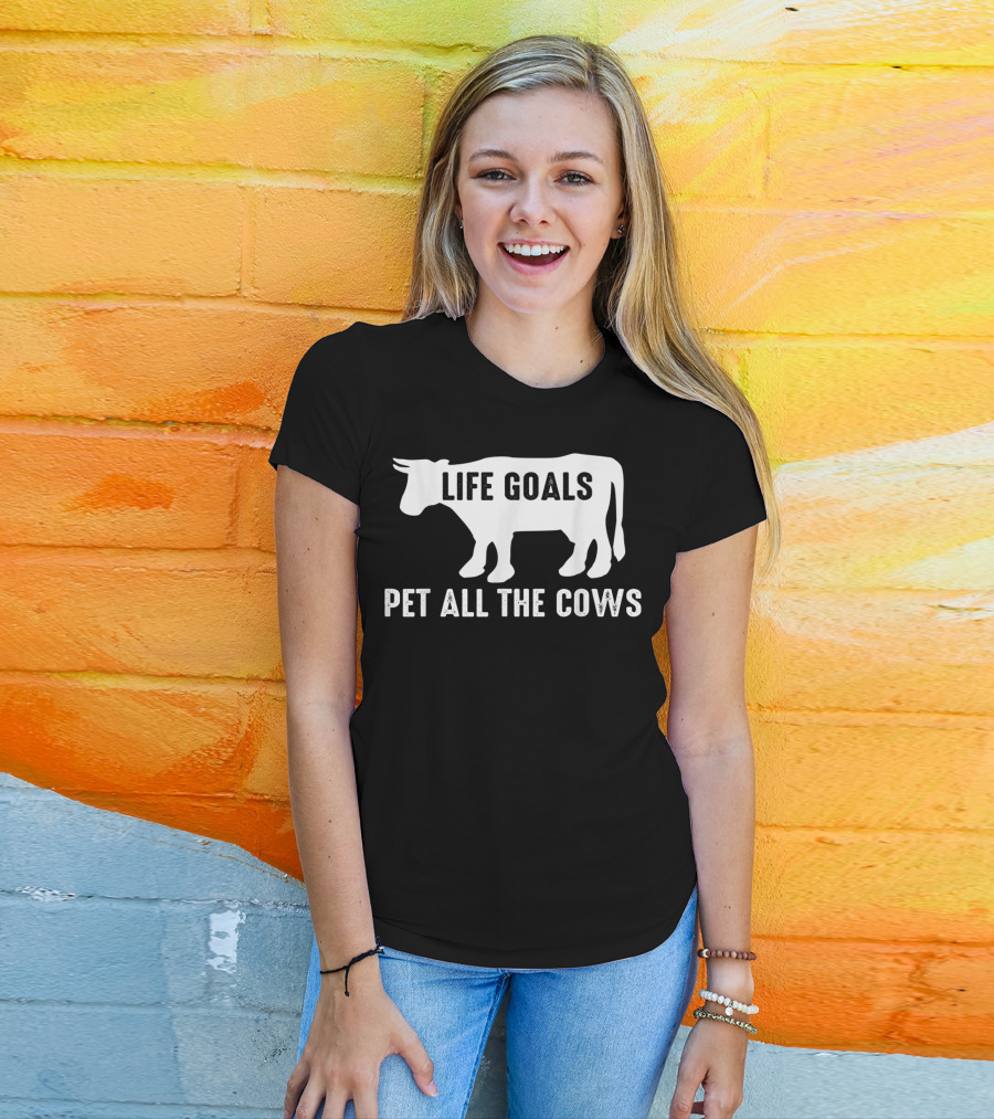 Life Goals Pet All The Cows Cow Lover Funny T-Shirt