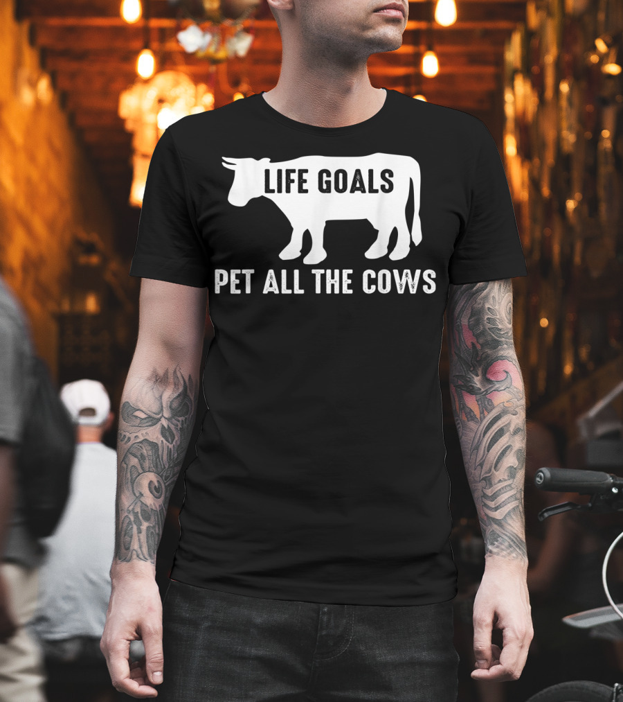 Life Goals Pet All the Cows Cow Lover Funny T-Shirt