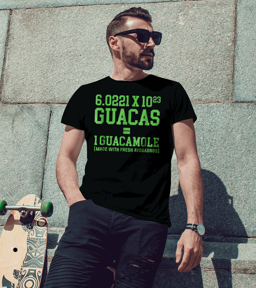 6.0221 X 10^23 Guacas Equals 1 Guacamole Made With Fresh Avogadros T-Shirt