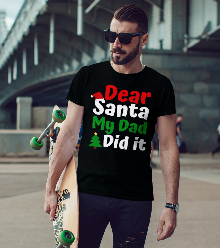 Dear Santa My Dad Did It Christmas Tree And Hat T-Shirt
