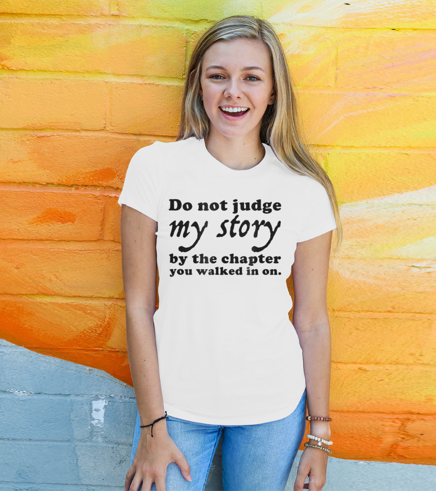 Do Not Judge My Story By The Chapter You Walked In On T-Shirt