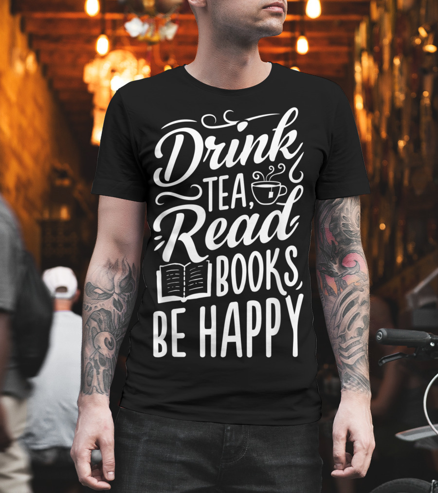 Drink Tea Read Books Be Happy Book Lover Cozy Lifestyle T-Shirt