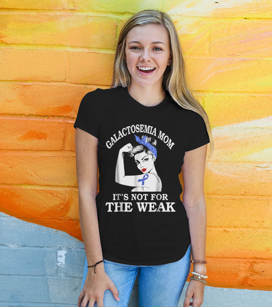Galactosemia Mom Showing Strength With Awareness Ribbon It's Not For The Weak T-Shirt