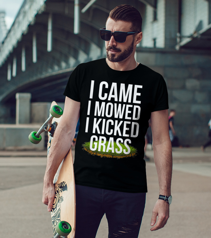 I Came I Mowed I Kicked Grass Funny Lawn Care Humor T-Shirt