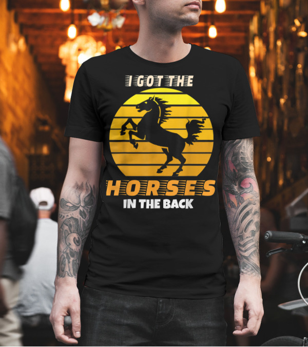 I Got The Horses In The Back Rearing Stallion Sunset T-Shirt I Got The Horses In The Back Rearing Stallion Sunset T-Shirt