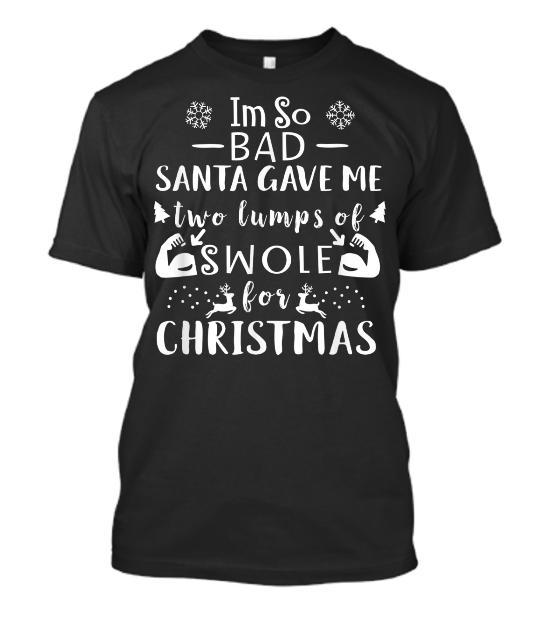 Im So Bad Santa Gave Me Two Lumps Of Swole For Christmas T-Shirt