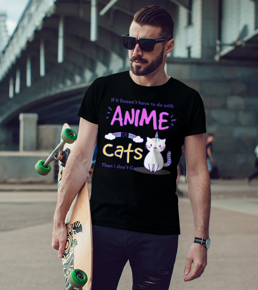 If It Doesn’t Have To Do With Anime Or Cats Then I Don’t Care T-Shirt