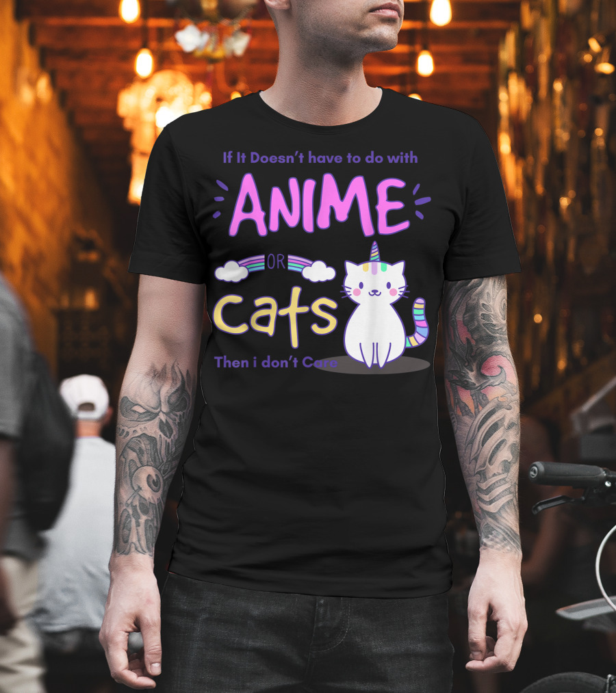 If It Doesn’t Have to Do with Anime or Cats Then I Don’t Care T-Shirt