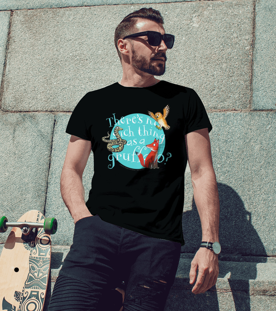 There's No Such Thing As A Gruffalo? T-Shirt