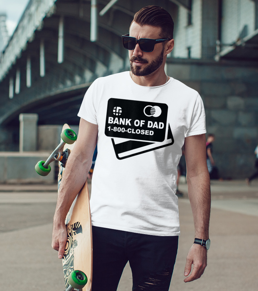 Mens Funny Bank Of Dad 1-800-Closed Credit Card Joke T-Shirt