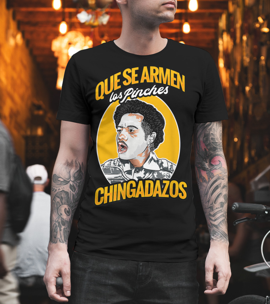 Que Se Armen Los Pinches Chingadazos T-Shirt