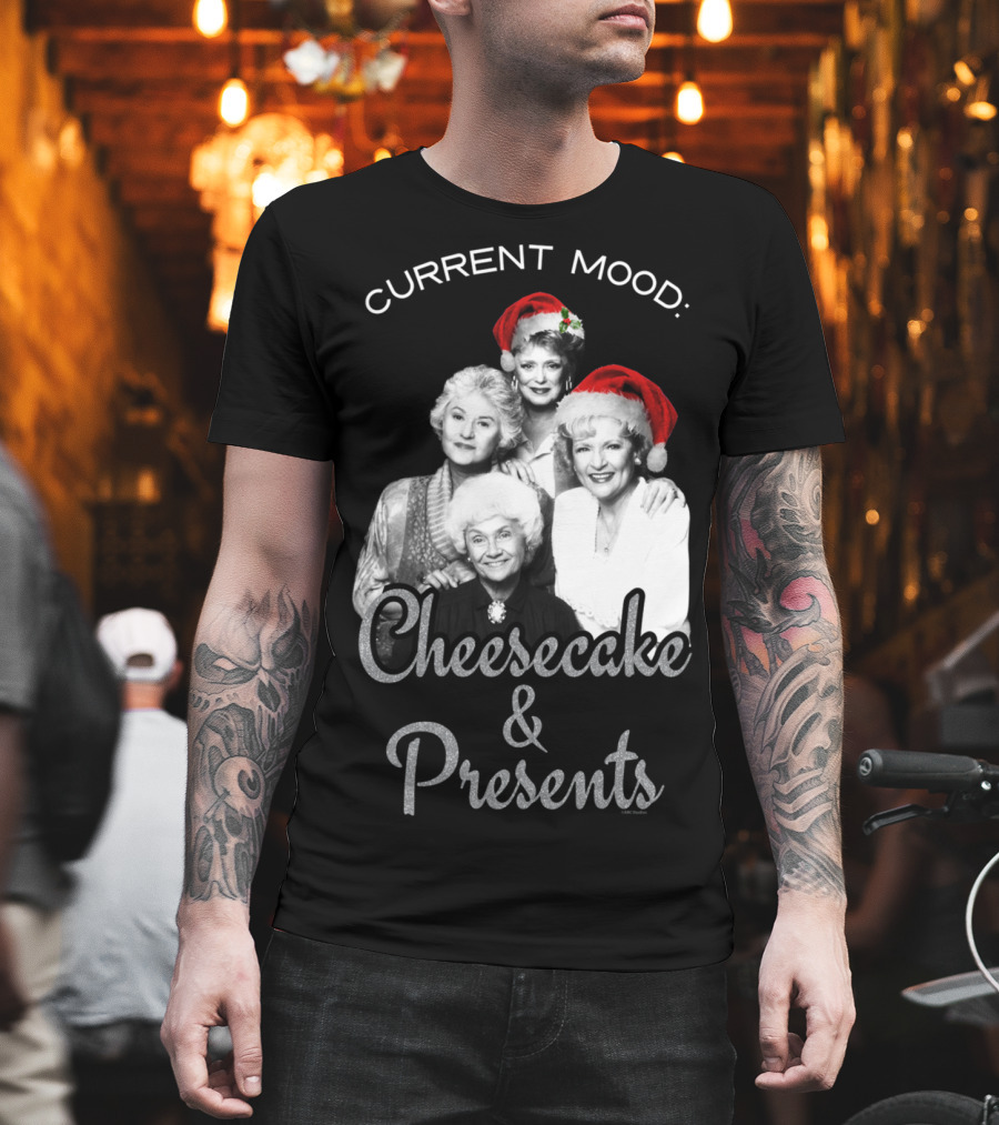 Current Mood: The Golden Girls Cheesecake and Presents T-Shirt