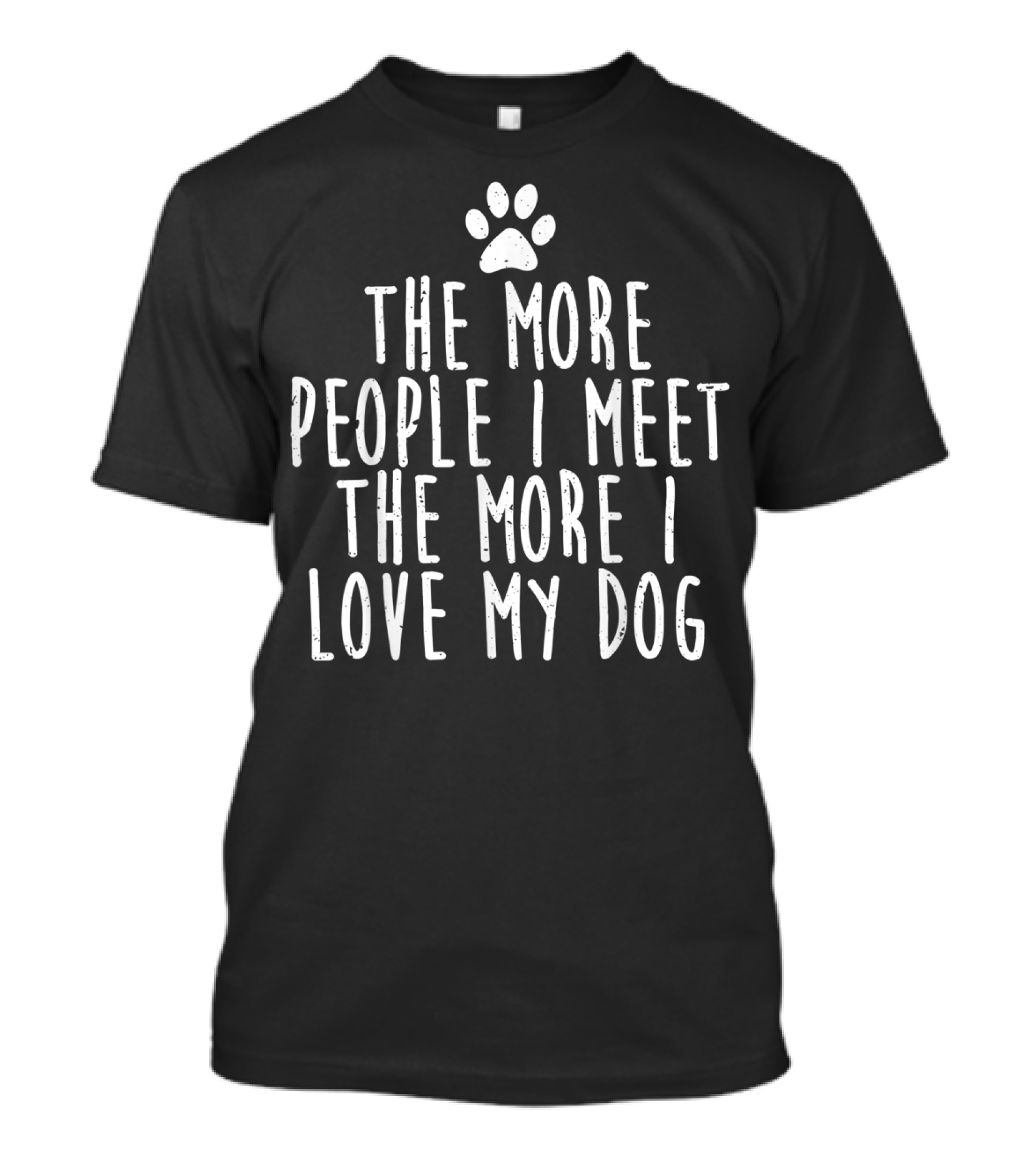 The More People I Meet The More I Love My Dog Paw Prints T-Shirt