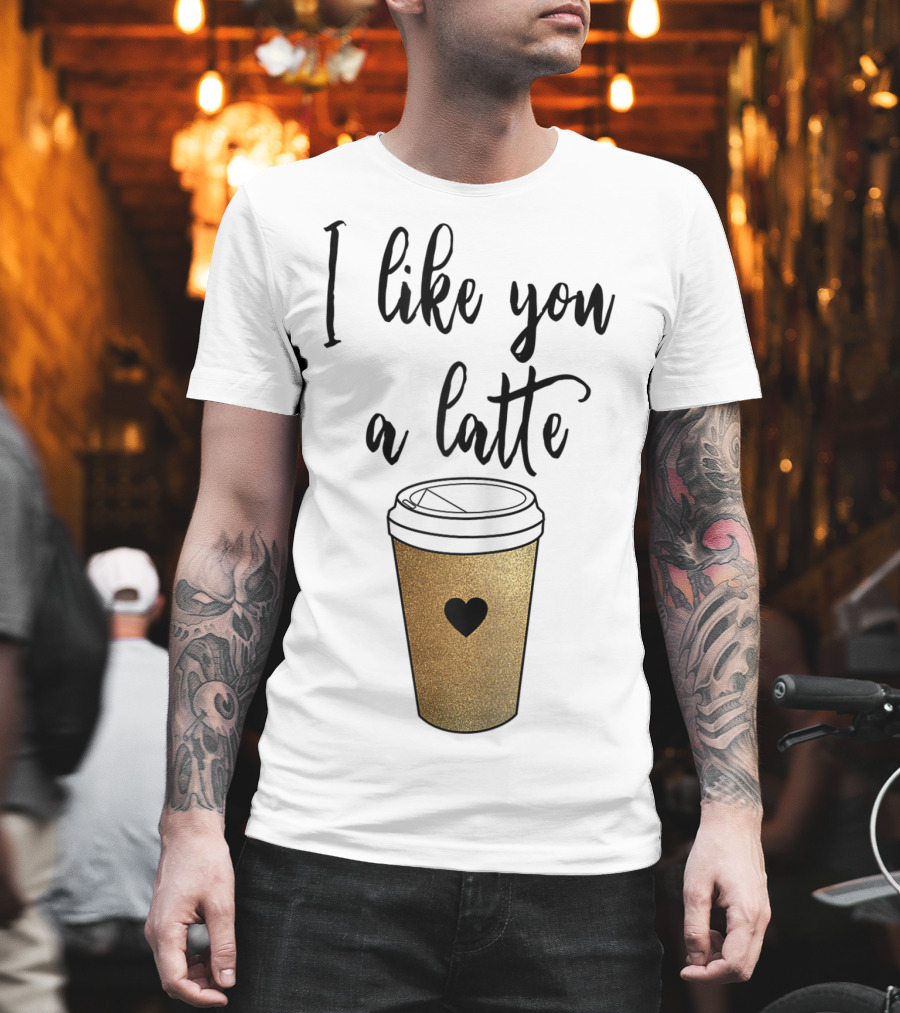 I Like You A Latte Coffee Cup Heart T-Shirt