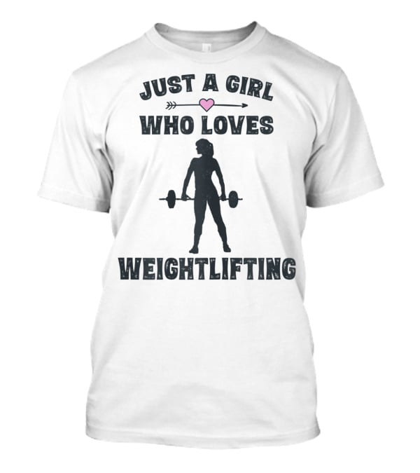 Just A Girl Who Loves Weightlifting With Heart T-Shirt