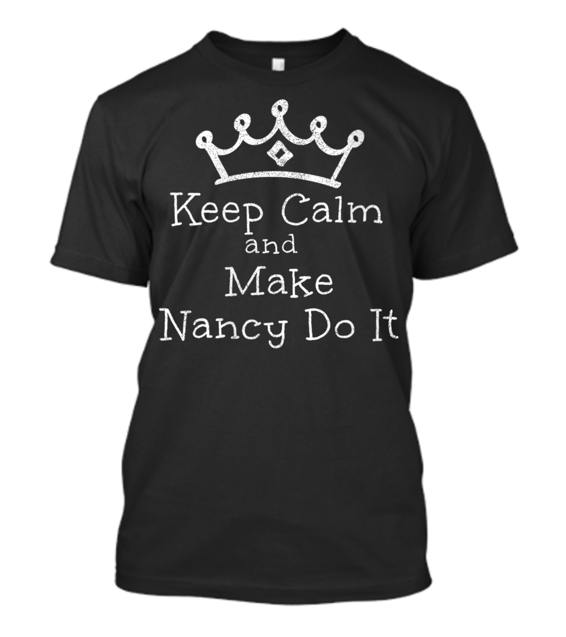 Keep Calm And Make Nancy Do It With Crown T-Shirt