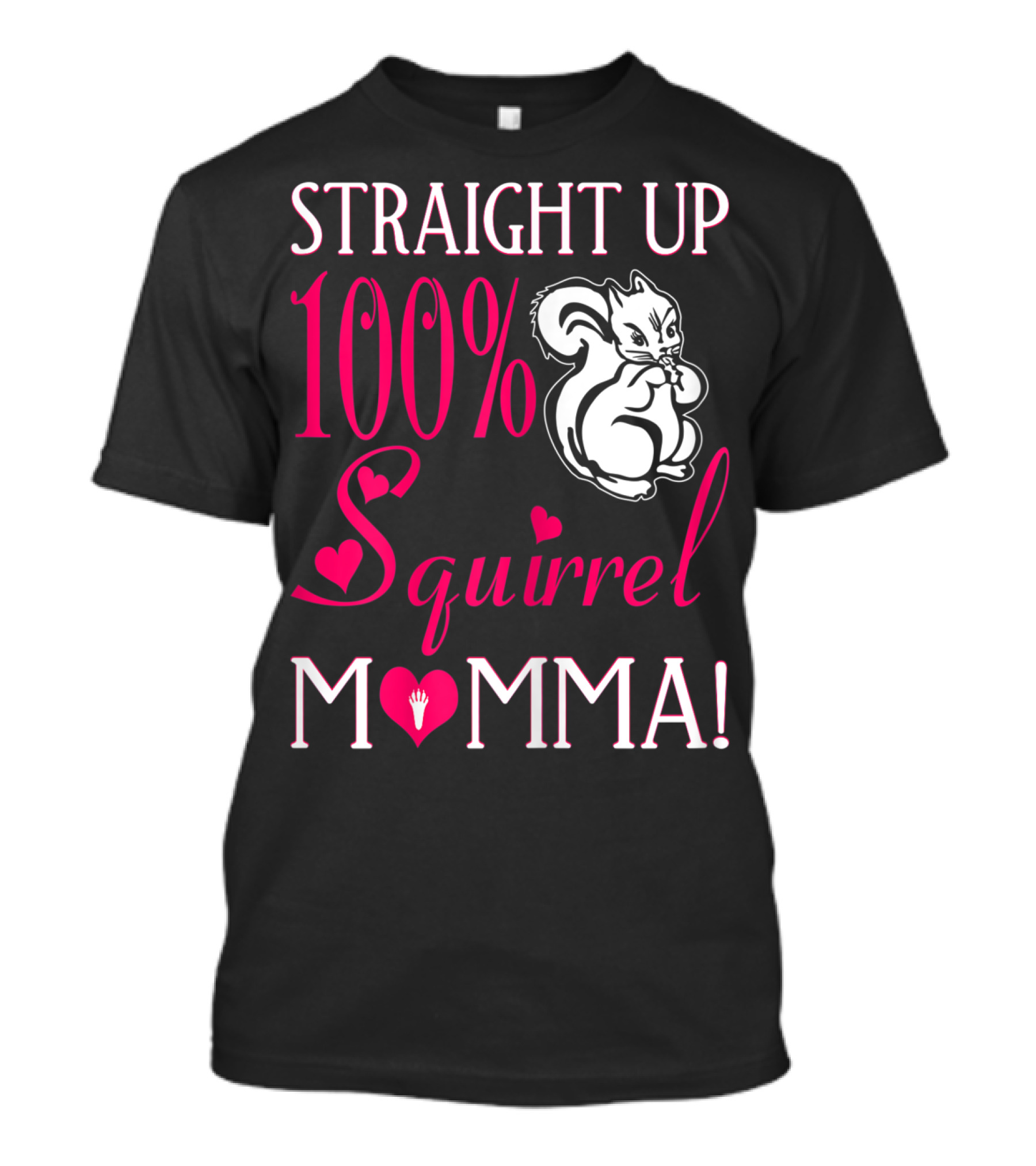 Straight Up 100% Squirrel Momma With Heart Accents And Squirrel T-Shirt