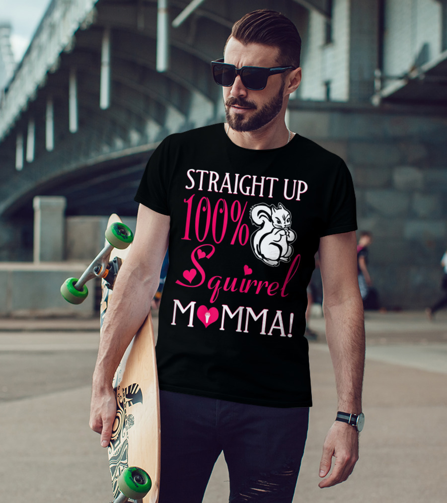 Straight Up 100% Squirrel Momma With Heart Accents And Squirrel T-Shirt