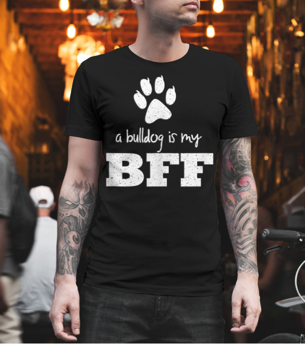 A Bulldog Is My BFF Best Friend Forever Paw Prints T-Shirt A Bulldog Is My BFF Best Friend Forever Paw Prints T-Shirt
