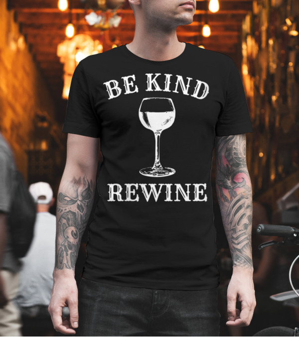 Be Kind Rewine Wine Lover Humorous T-Shirt Be Kind Rewine Wine Lover Humorous T-Shirt