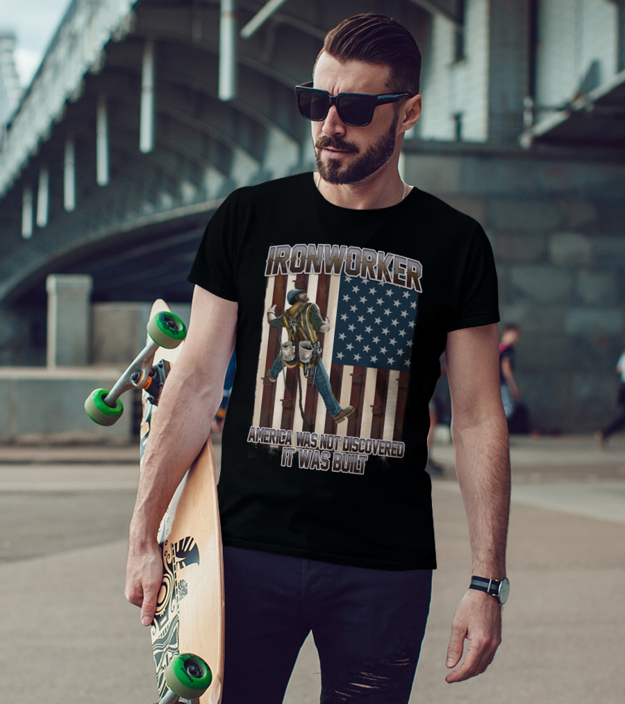 Ironworker America Was Not Discovered It Was Built T-Shirt