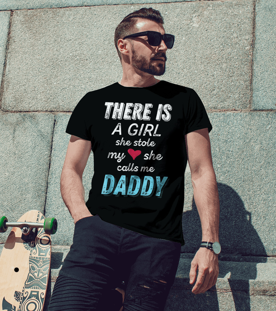 There Is A Girl She Stole My Heart She Calls Me Daddy Fathers Day From Daughter Ne T-Shirt