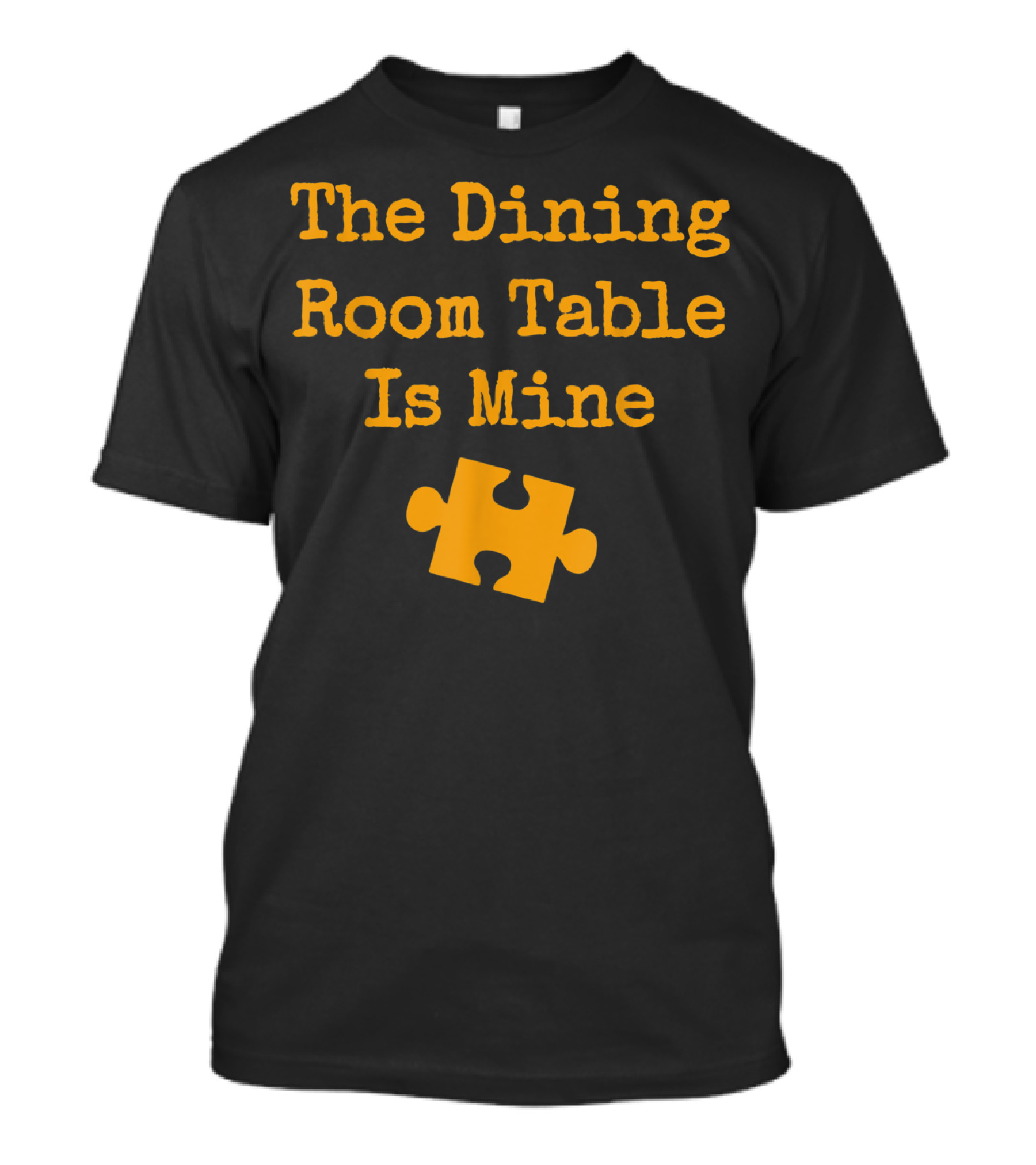 The Dining Room Table Is Mine Funny Jigsaw Puzzle Piece T-Shirt