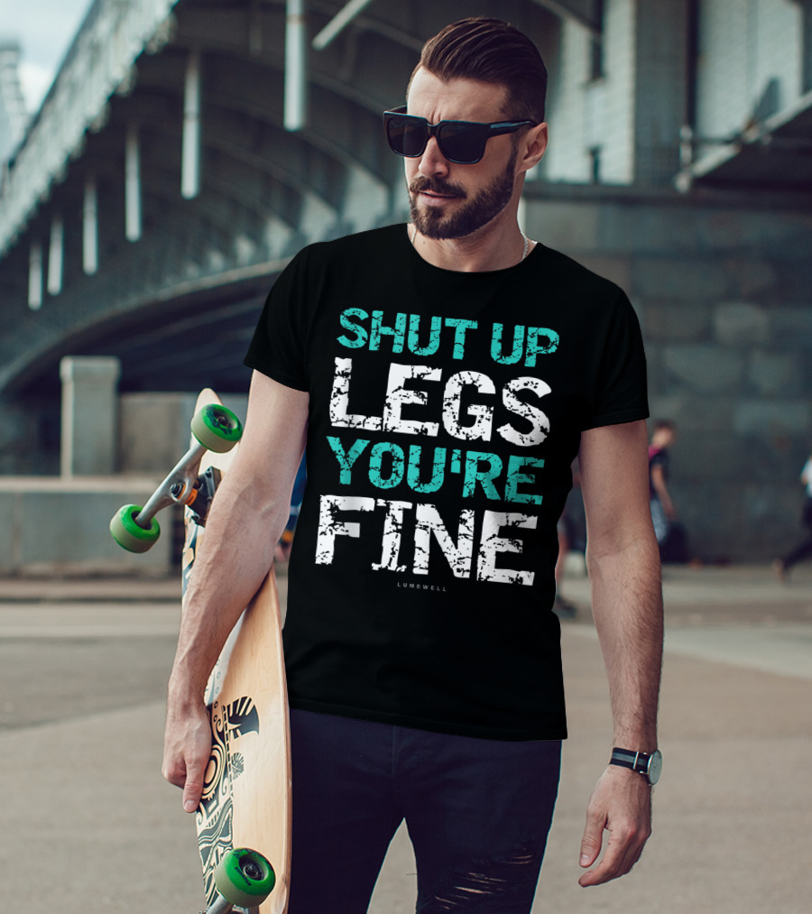 Shut Up Legs You're Fine Lumowell Funny Workout T-Shirt