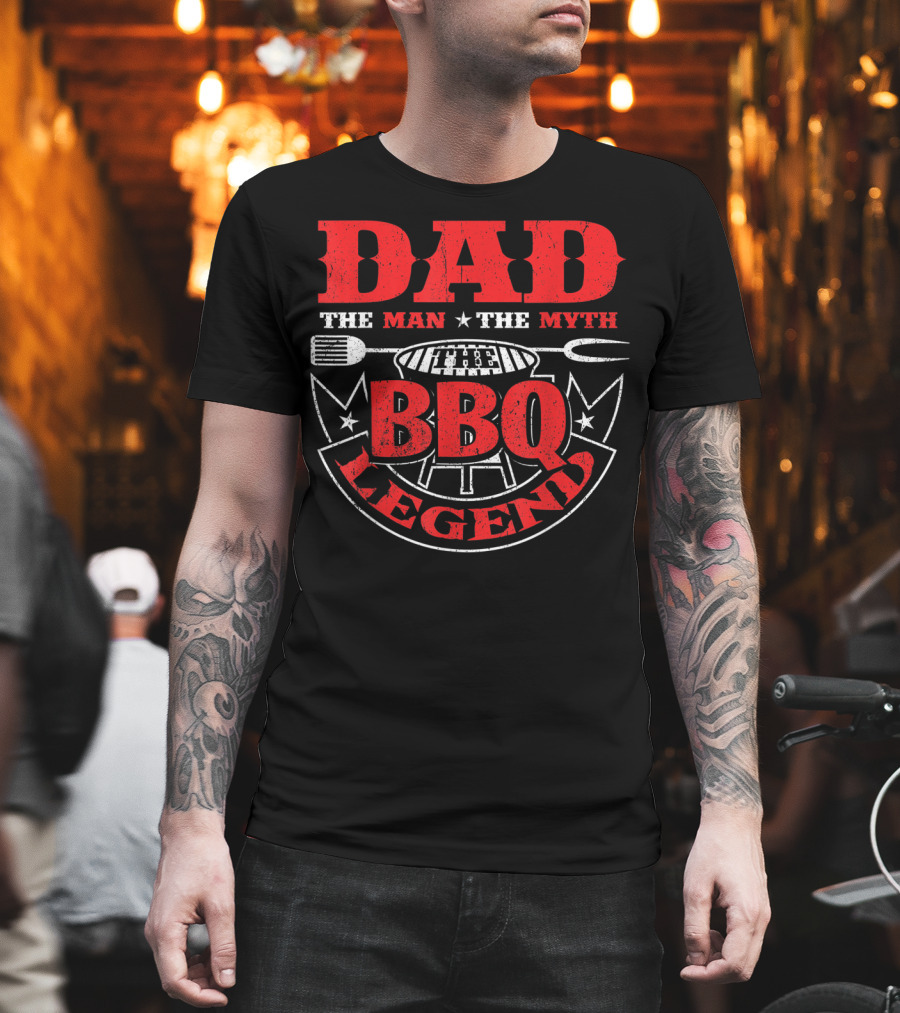 Dad The Man The Myth BBQ Legend T-Shirt