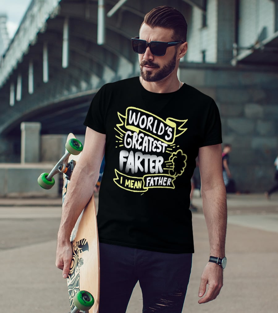 World's Greatest Farter I Mean Father Funny Fathers T-Shirt