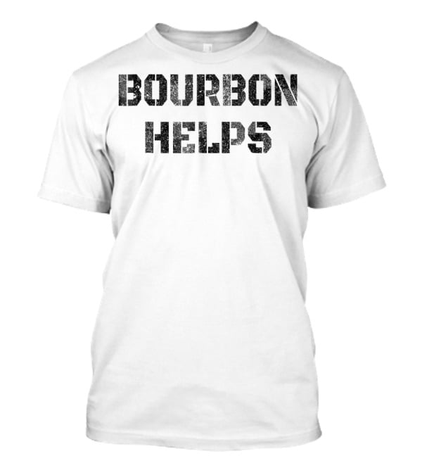 Bourbon Helps Funny Drinking Old Fashioned T-Shirt