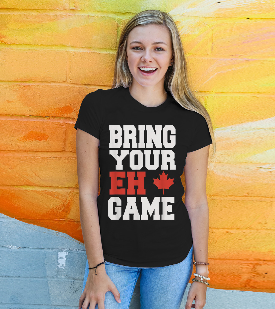 Bring Your Eh Game Funny Go Canada Maple Leaf T-Shirt