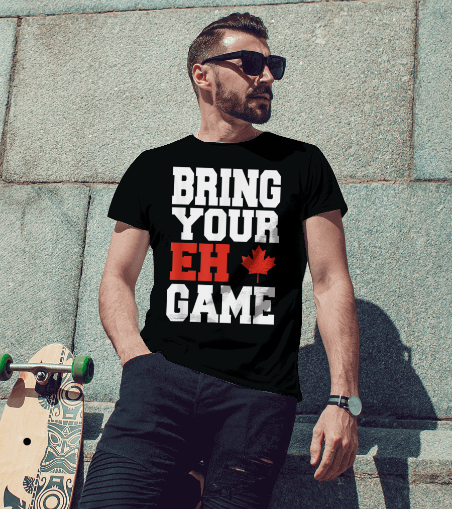 Bring Your Eh Game Funny Go Canada Maple Leaf T-Shirt