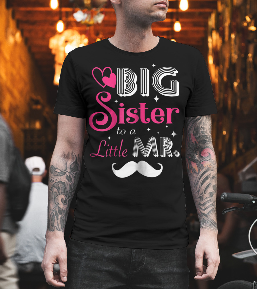 Big Sister to a Little Mister with Heart and Mustache T-Shirt