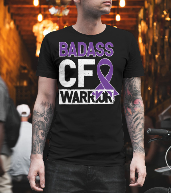 BADASS CF WARRIOR CYSTIC FIBROSIS AWARENESS T-Shirt BADASS CF WARRIOR CYSTIC FIBROSIS AWARENESS T-Shirt
