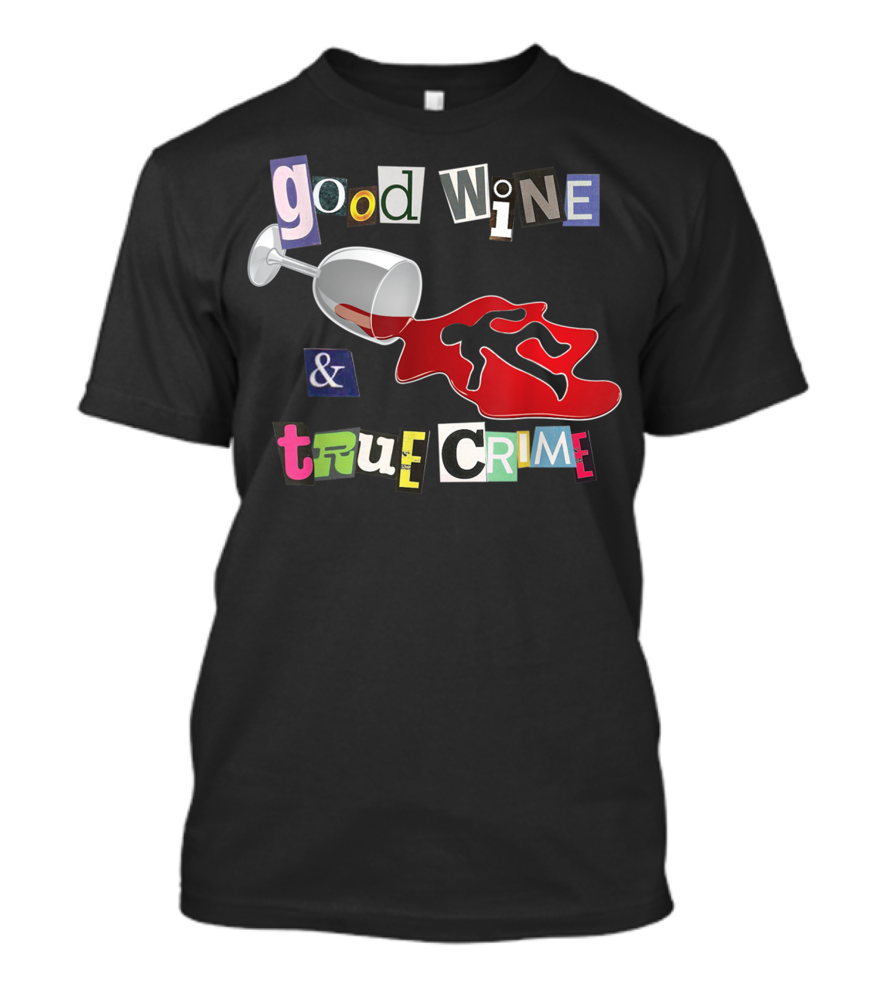 Good Wine True Crime Murderino Funny Wine Lover Spill And Crime Scene T-Shirt