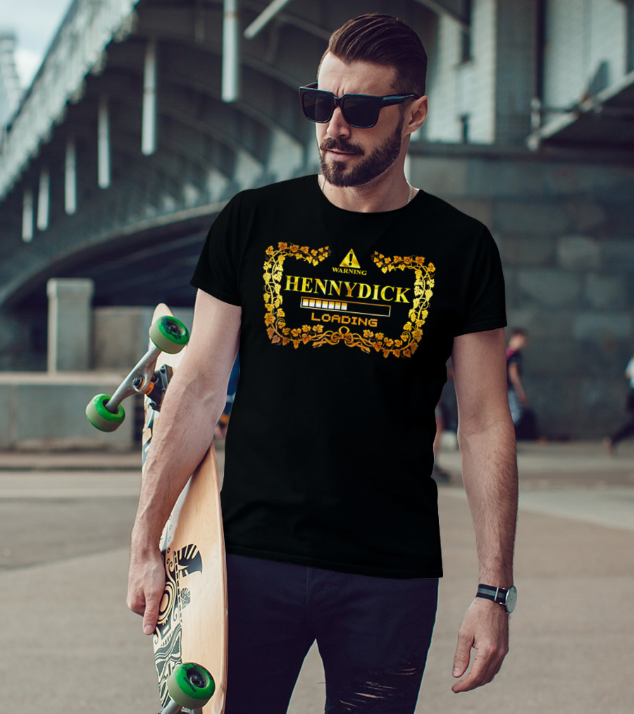 WARNING HENNYDICK LOADING T-Shirt
