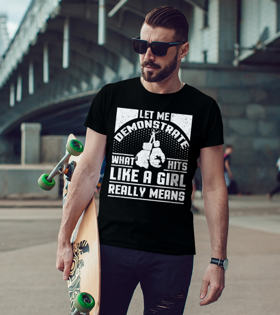 Let Me Demonstrate What Hits Like A Girl Really Means T-Shirt