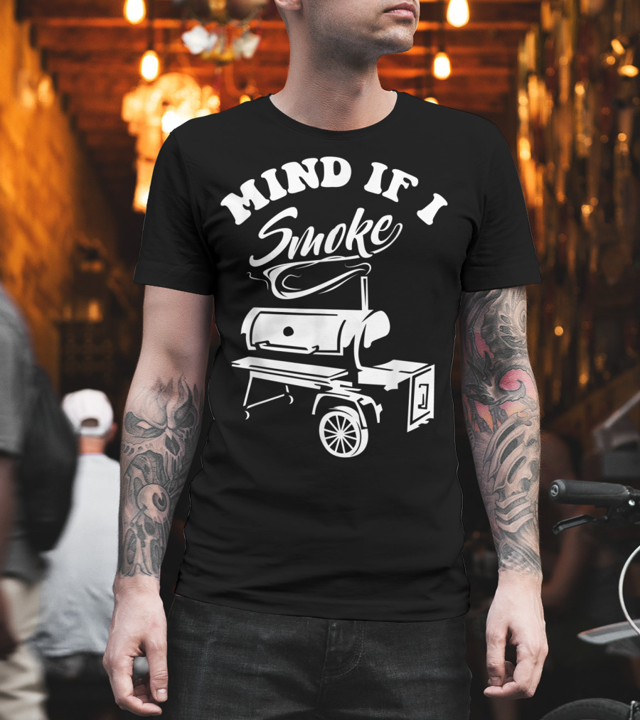 Mind If I Smoke Funny BBQ Smoker Grilling T-Shirt