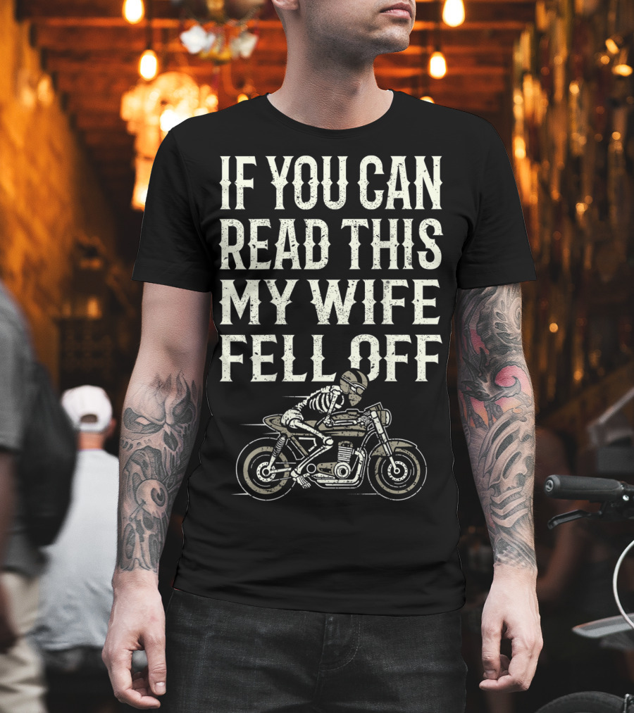 If You Can Read This My Wife Fell Off Motorcycle Accessories T-Shirt