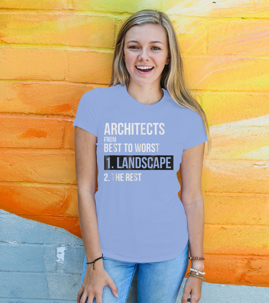 ARCHITECTS FROM BEST TO WORST 1. LANDSCAPE 2. THE REST T-Shirt