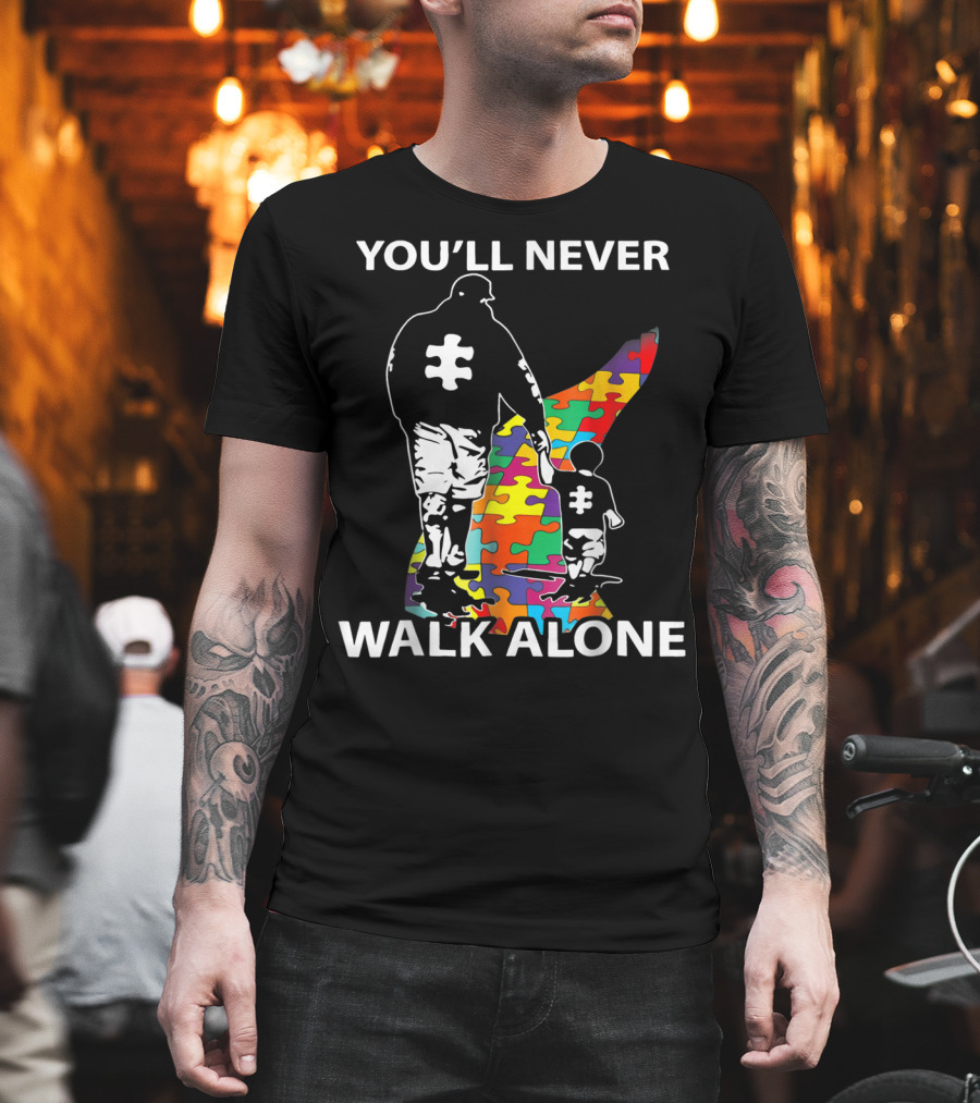 You'll Never Walk Alone Dad Autism Puzzle Piece Father's Support T-Shirt