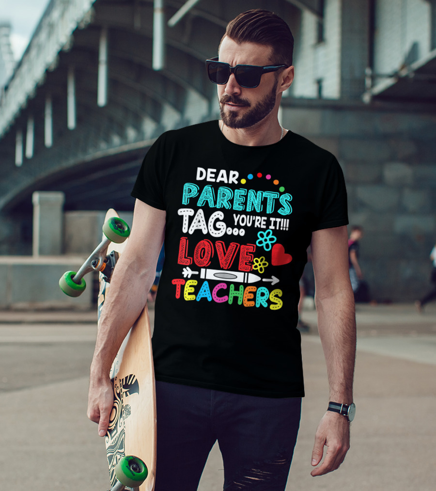 Dear Parents Tag You're It Love Teachers Flowers Crayon Heart T-Shirt