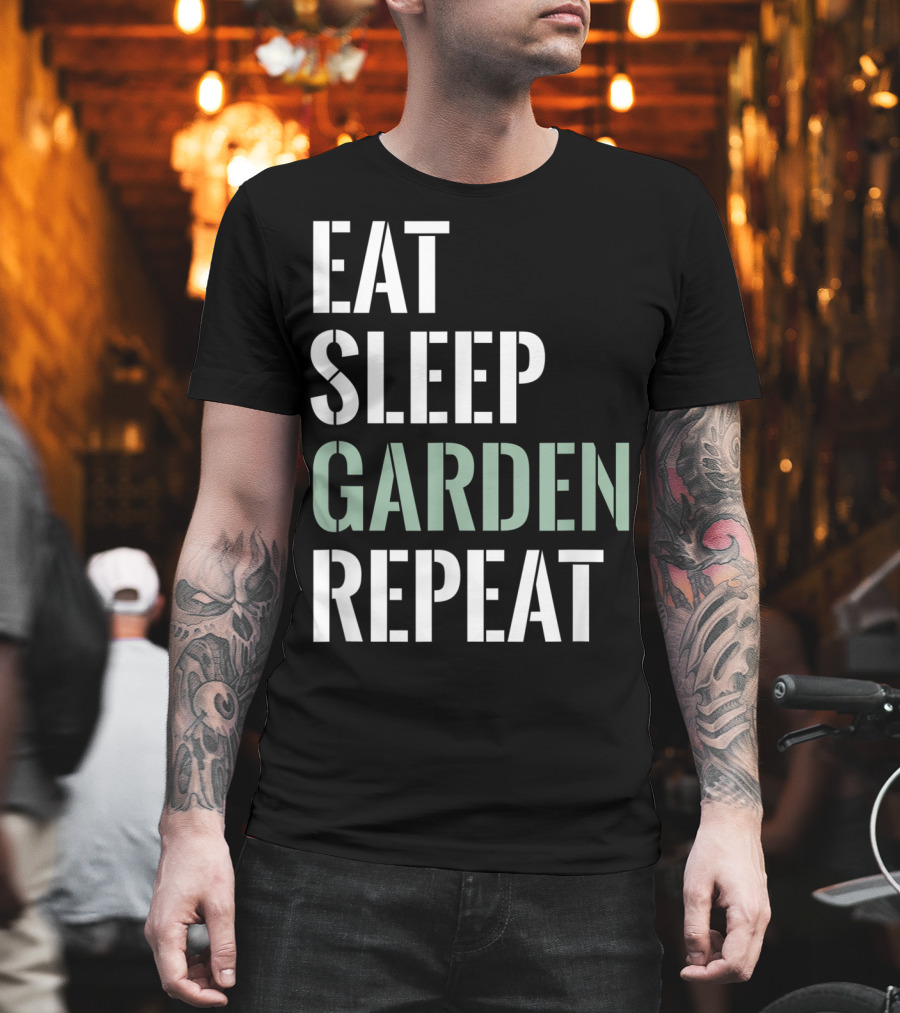 Eat Sleep Garden Repeat Funny Gardening Yard Gar T-Shirt
