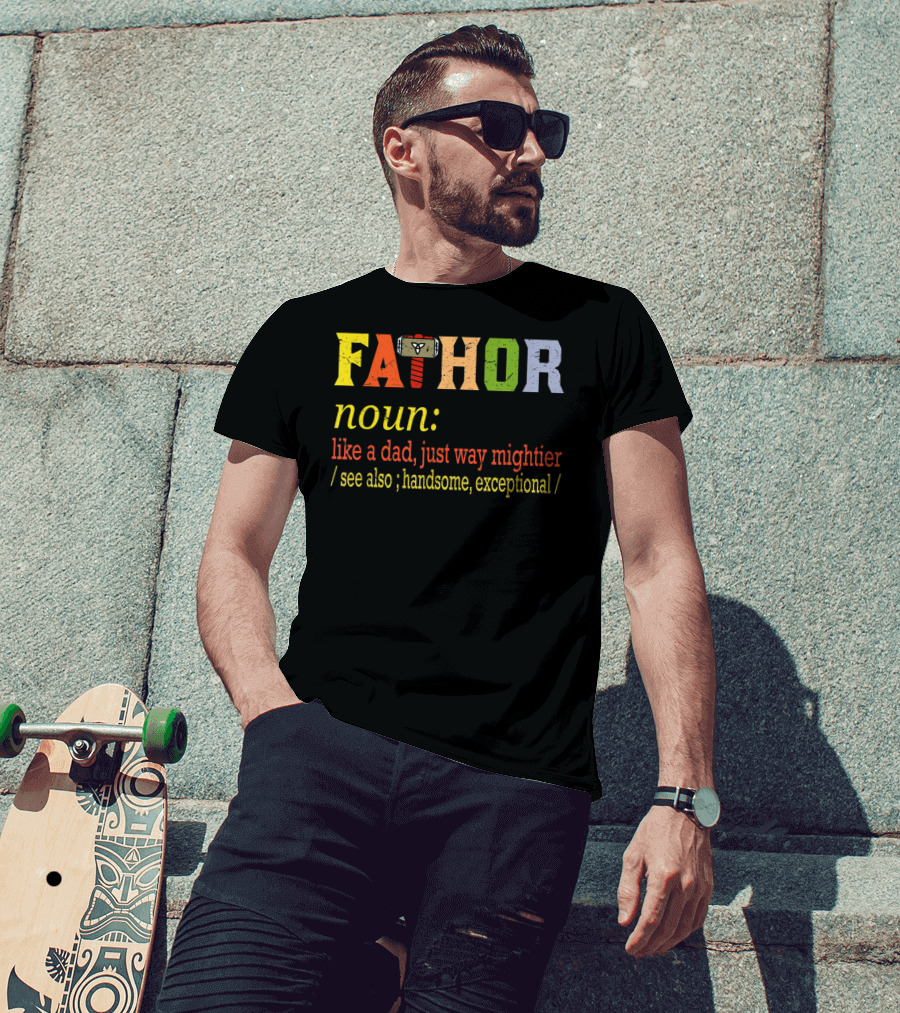 Fathor Noun Like A Dad Just Way Mightier Hammer Iconic Hero Handsome Exceptional T-Shirt