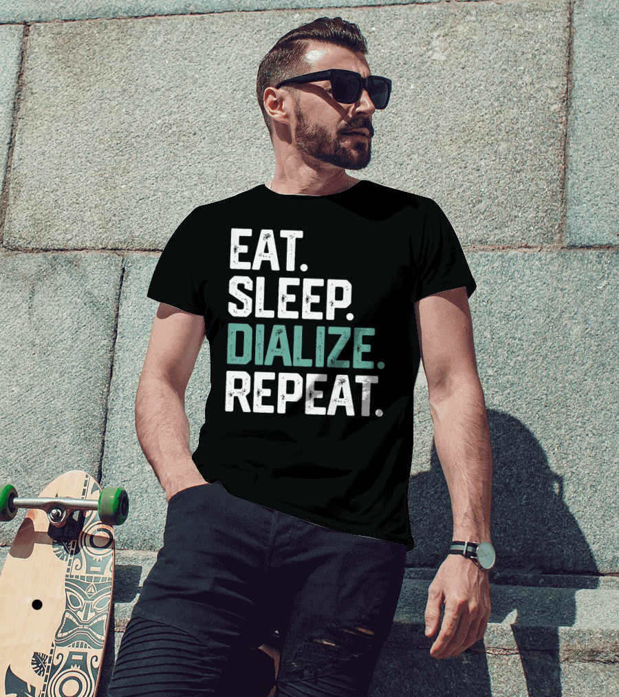 EAT SLEEP DIALIZE REPEAT Nurse Diabetes Dialysis Routine T-Shirt